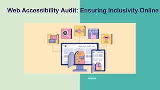 Web Accessibility Audit: Ensuring Inclusivity Online
 