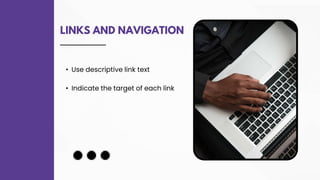 LINKS AND NAVIGATION
• Use descriptive link text
• Indicate the target of each link
 