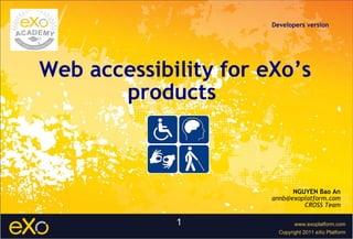 Web accessibility for eXo’s products  NGUYEN Bao An [email_address] CROSS Team Developers version   