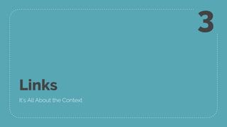 Links
It’s All About the Context
3
 