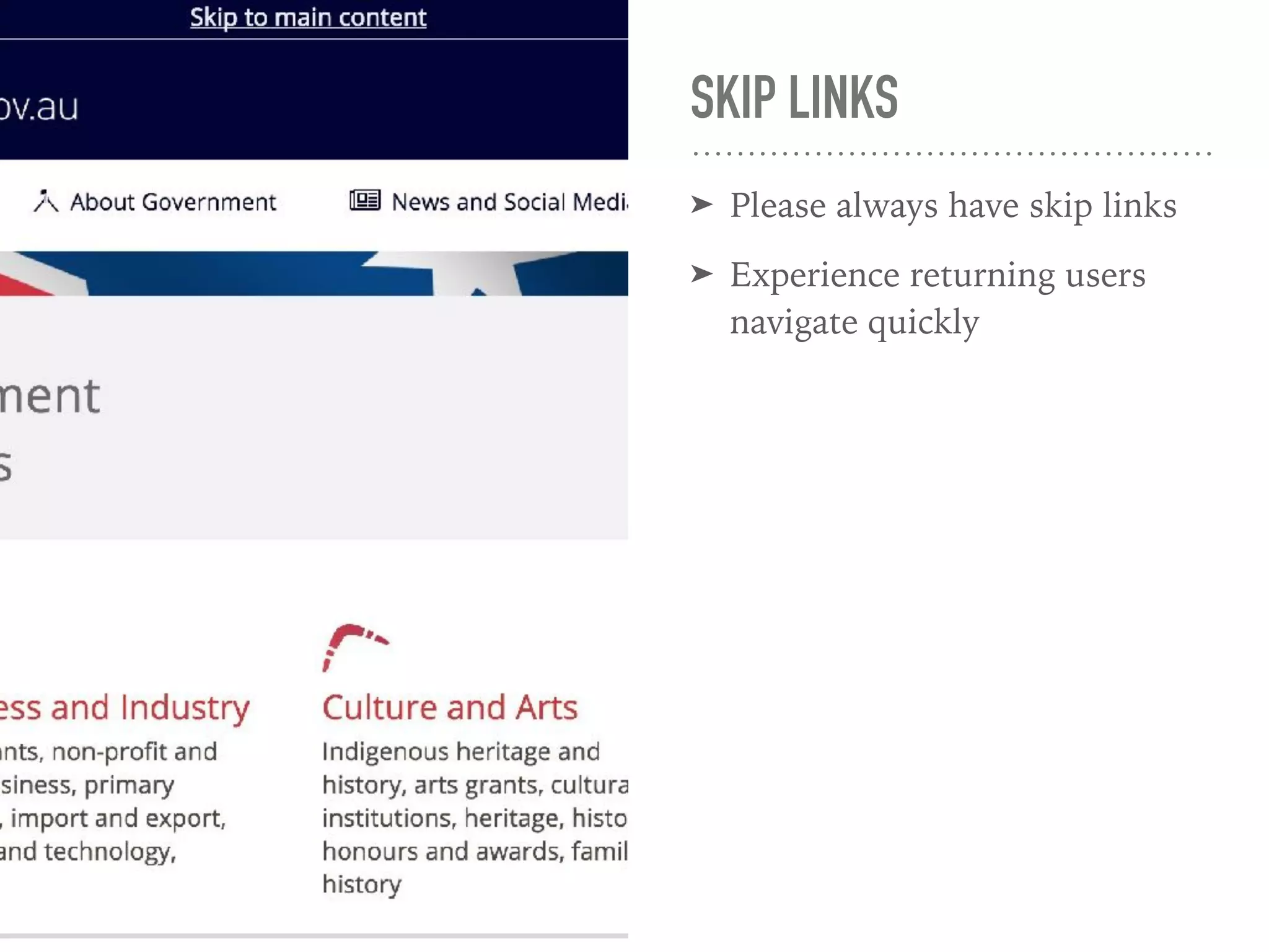 SKIP LINKS
➤ Please always have skip links
➤ Experience returning users
navigate quickly
 