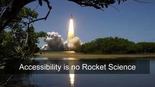 Accessibility is no Rocket Science
 