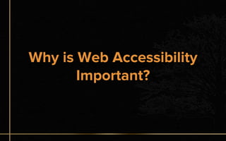 Why is Web Accessibility
Important?
 