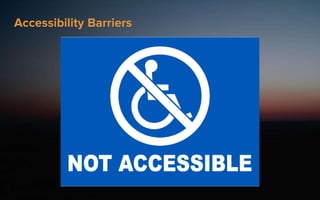 Accessibility Barriers
 