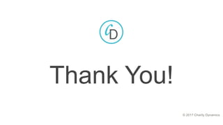 Thank You!
© 2017 Charity Dynamics
 