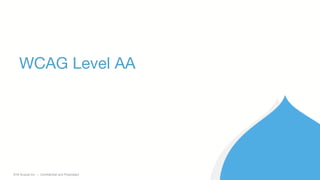 ©2018 Acquia Inc. — Confidential and Proprietary
WCAG Level AA
 