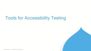 ©2018 Acquia Inc. — Confidential and Proprietary
Tools for Accessibility Testing
 
