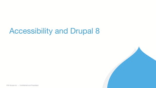 ©2018 Acquia Inc. — Confidential and Proprietary
Accessibility and Drupal 8
 
