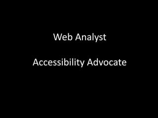 Web AnalystAccessibility Advocate