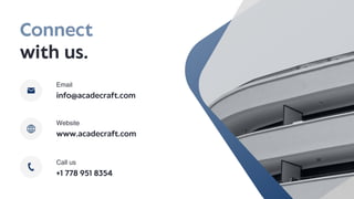 Connect
with us.
info@acadecraft.com
Email
www.acadecraft.com
Website
+1 778 951 8354
Call us
 