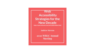 Web
Accessibility
Strategies for the
New Decade
http://usercentered.com/wrlc2020/slides.html
Andrew Stevens
2020 WRLC Annual
Meeting
 