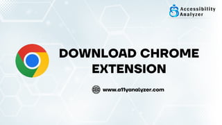 DOWNLOAD CHROME
EXTENSION
www.a11yanalyzer.com
 