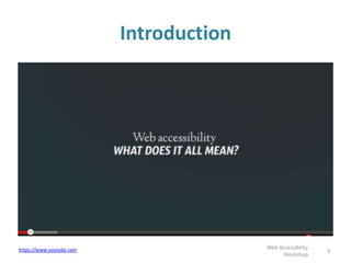 Introduction
3
Web Accessibility
Workshop
https://www.youtube.com
 