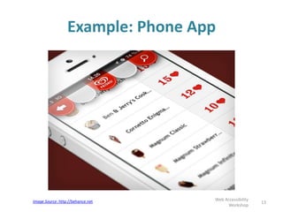 Example: Phone App
13
Web Accessibility
Workshop
Image Source: http://behance.net
 