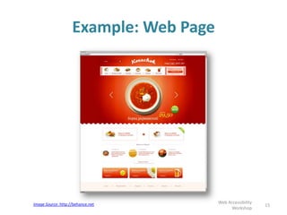 Example: Web Page
15
Web Accessibility
Workshop
Image Source: http://behance.net
 