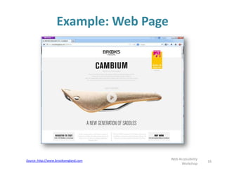 Example: Web Page
16
Web Accessibility
Workshop
Source: http://www.brooksengland.com
 