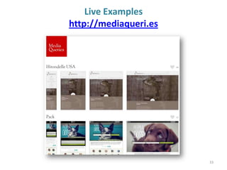 Live Examples
http://mediaqueri.es
33
 