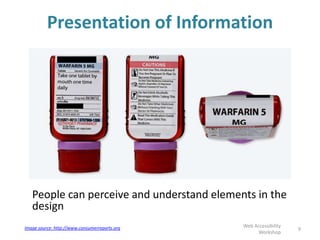 Presentation of Information
People can perceive and understand elements in the
design
9
Web Accessibility
Workshop
Image source: http://www.consumerreports.org
 