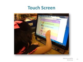 Touch Screen
21
Web Accessibility
Workshop
 