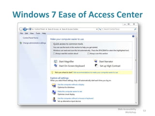 Windows 7 Ease of Access Center
53
Web Accessibility
Workshop
 
