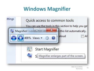 Windows Magnifier
54
Web Accessibility
Workshop
 
