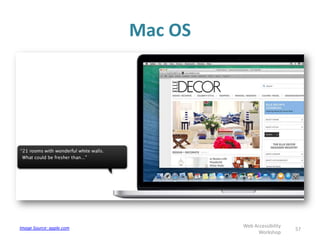 Mac OS
57
Web Accessibility
Workshop
Image Source: apple.com
 