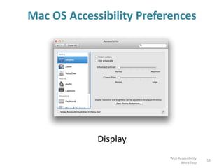 Mac OS Accessibility Preferences
Display
58
Web Accessibility
Workshop
 
