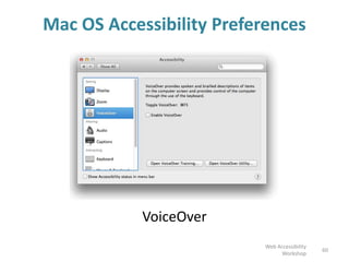 Mac OS Accessibility Preferences
VoiceOver
60
Web Accessibility
Workshop
 