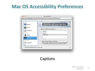 Mac OS Accessibility Preferences
Captions
61
Web Accessibility
Workshop
 