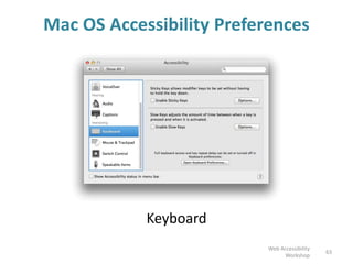 Mac OS Accessibility Preferences
Keyboard
63
Web Accessibility
Workshop
 