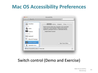 Mac OS Accessibility Preferences
Switch control (Demo and Exercise)
65
Web Accessibility
Workshop
 