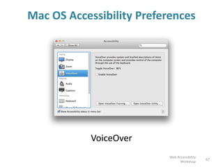 Mac OS Accessibility Preferences
VoiceOver
67
Web Accessibility
Workshop
 