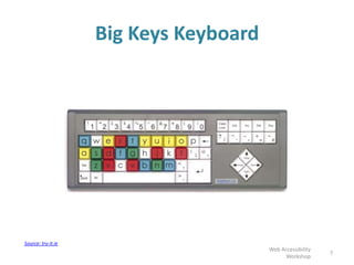 Big Keys Keyboard
7
Web Accessibility
Workshop
Source: try-it.ie
 