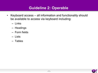 Guideline 2: OperableKeyboard access – all information and functionality should be available to access via keyboard including:LinksHeadingsForm fieldsListsTables