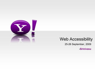 Web Accessibility 25-26 September, 2009 -Srinivasu 