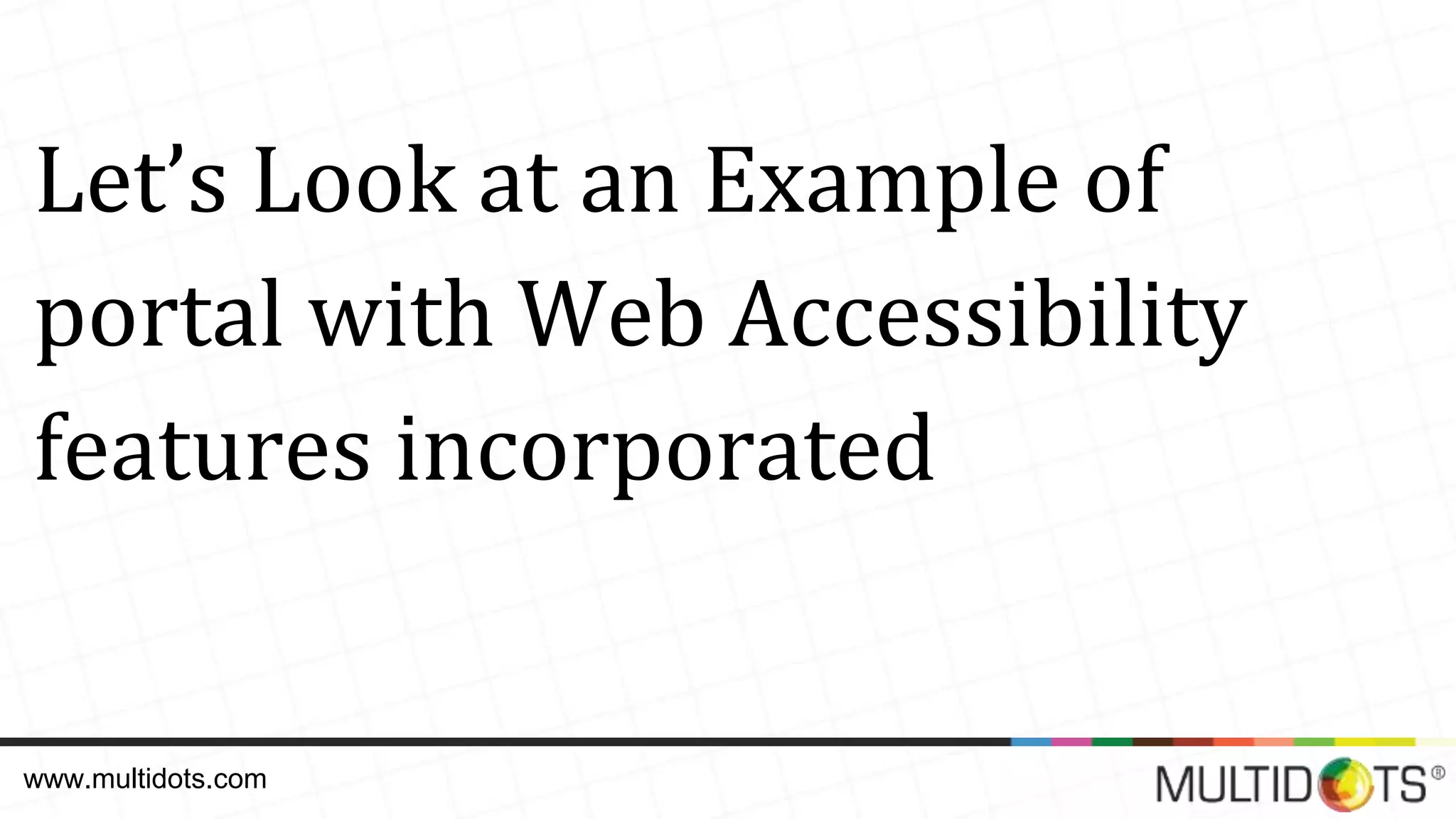 Let’s Look at an Example of portal with Web Accessibility features incorporated www.multidots.com 