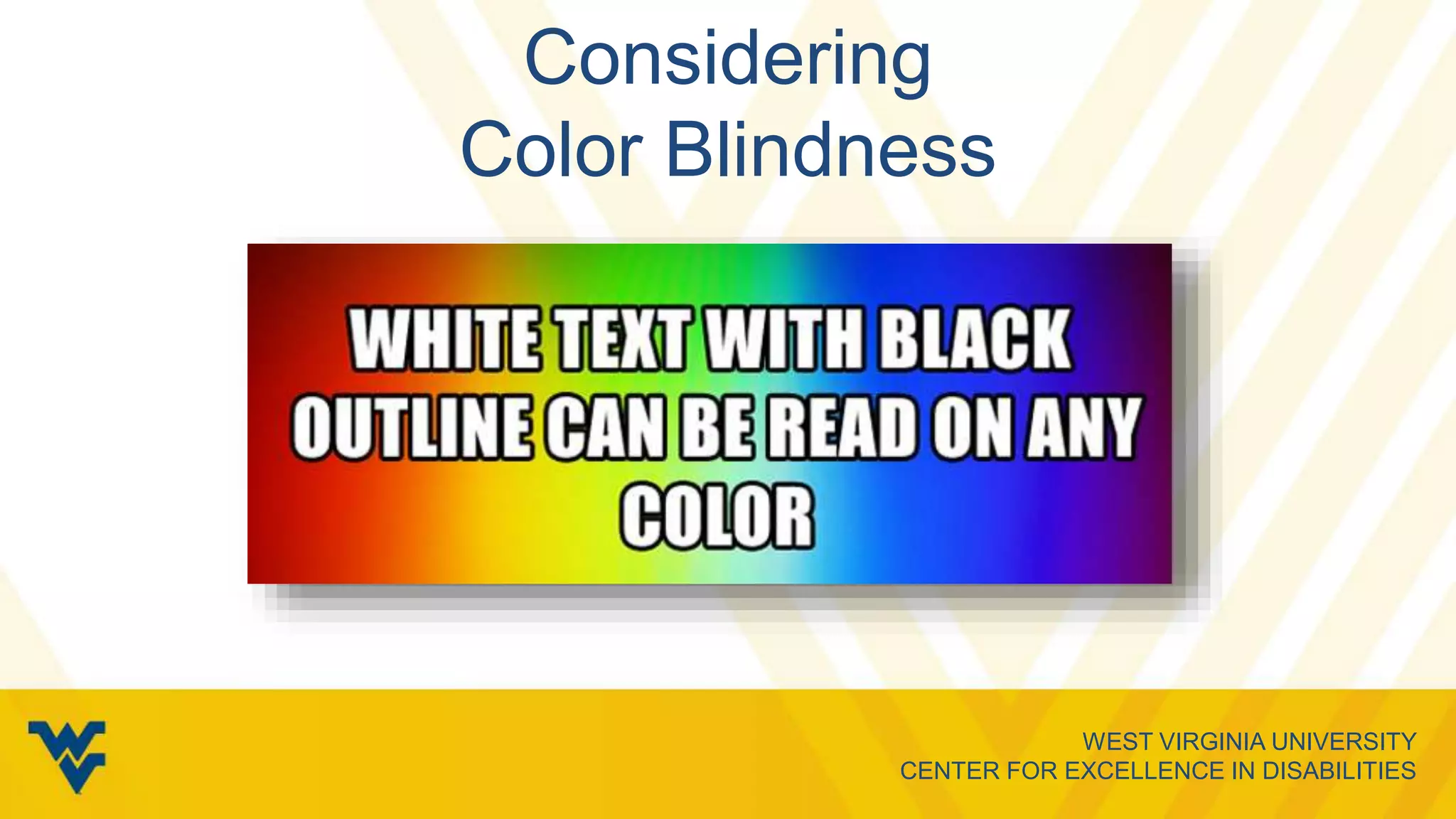 WEST VIRGINIA UNIVERSITY
CENTER FOR EXCELLENCE IN DISABILITIES
Considering
Color Blindness
 