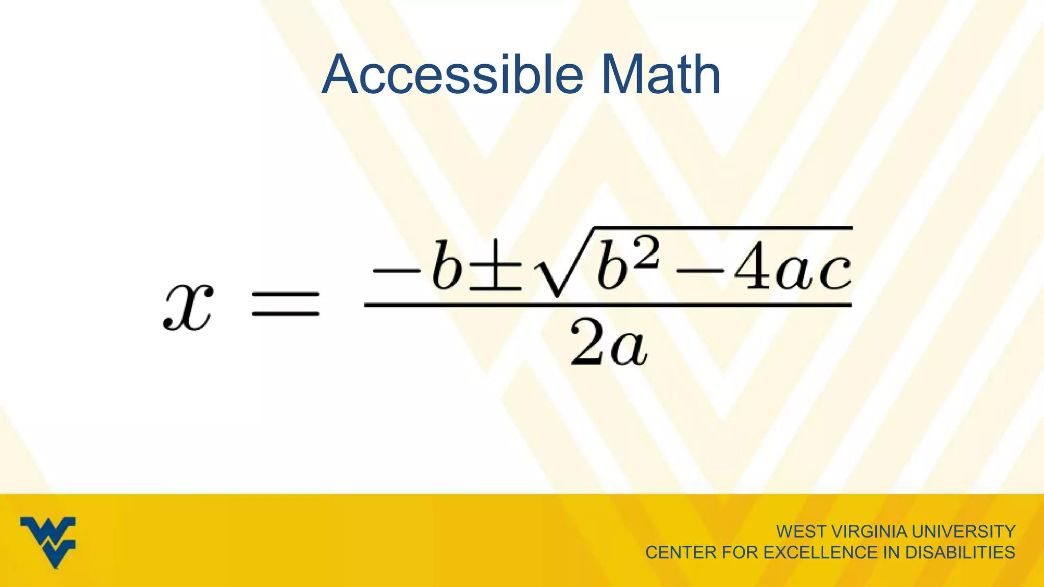WEST VIRGINIA UNIVERSITY
CENTER FOR EXCELLENCE IN DISABILITIES
Accessible Math
 