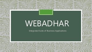 WEBADHAR
Integrated Suite of Business Applications
 