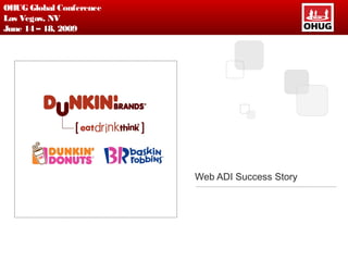 Put your company logo here
OHUG Global Conference
Las Vegas, NV
June 14 – 18, 2009
Web ADI Success Story
 