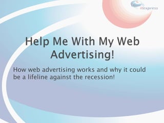 How web advertising works and why it could be a lifeline against the recession! 