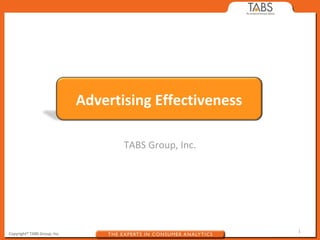 Advertising Effectiveness

                                     TABS Group, Inc.




Copyright® TABS Group, Inc.                               1
 