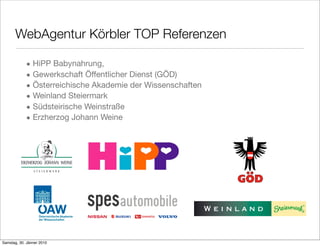 WebAgentur Körbler TOP Referenzen

            • HiPP Babynahrung,
            • Gewerkschaft Öffentlicher Dienst (GÖD)
            • Österreichische Akademie der Wissenschaften
            • Weinland Steiermark
            • Südsteirische Weinstraße
            • Erzherzog Johann Weine




Samstag, 30. Jänner 2010
 