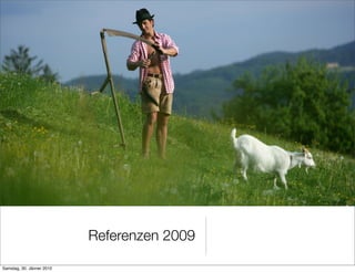 Referenzen 2009

Samstag, 30. Jänner 2010
 
