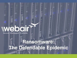 18
Services
Ransomware:
The Defendable Epidemic
 
