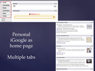 Personal
iGoogle as
home page
Multiple tabs
 