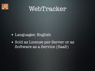 WebTracker


• Languages: English
• Sold as License per Server or as
  Software as a Service (SaaS)
 