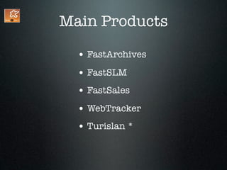 Main Products

  • FastArchives
  • FastSLM
  • FastSales
  • WebTracker
  • Turislan *
 