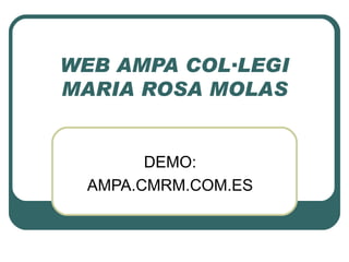 WEB AMPA COL·LEGI MARIA ROSA MOLAS DEMO: AMPA.CMRM.COM.ES 