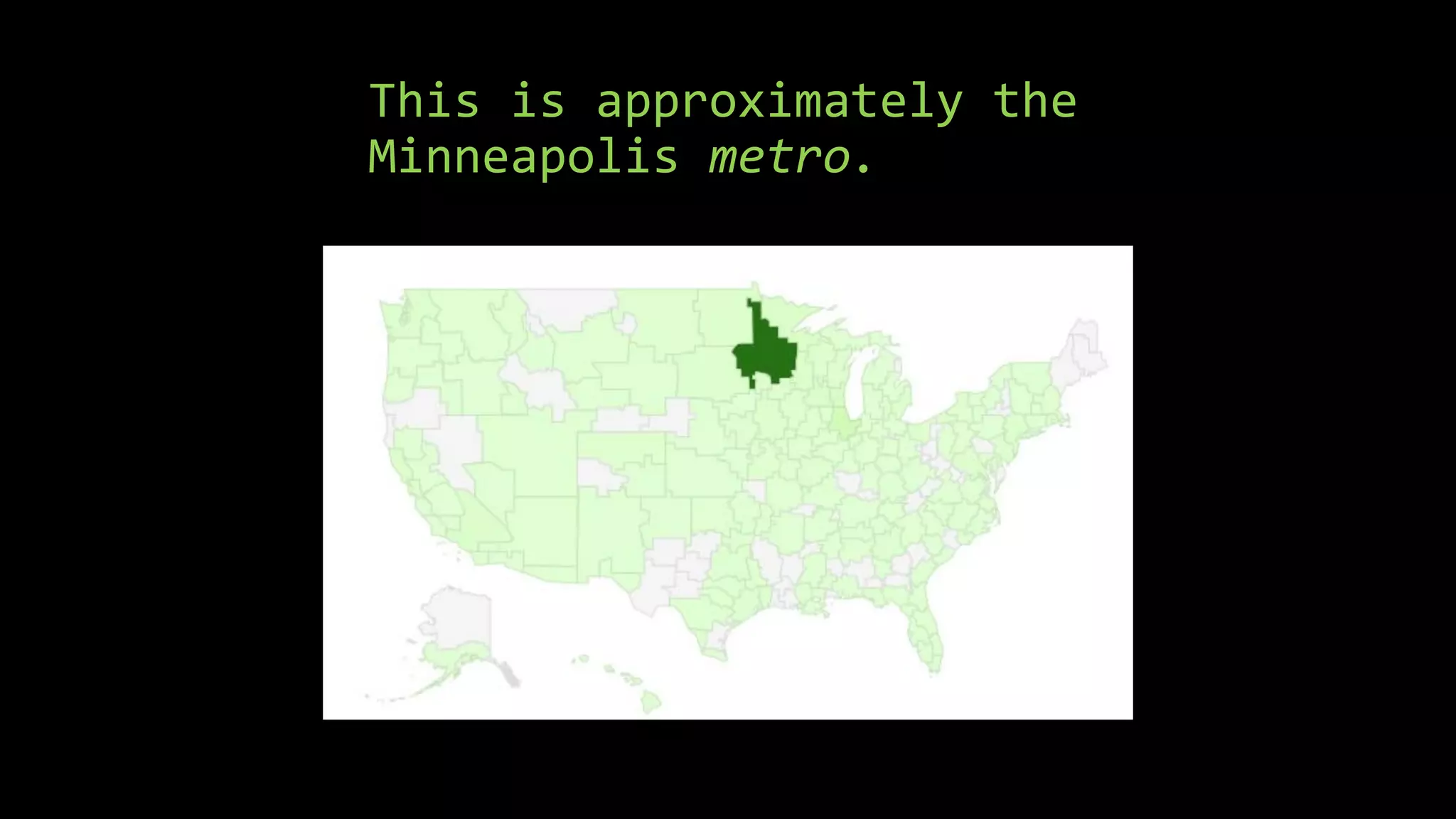 This is approximately the
Minneapolis metro.
 